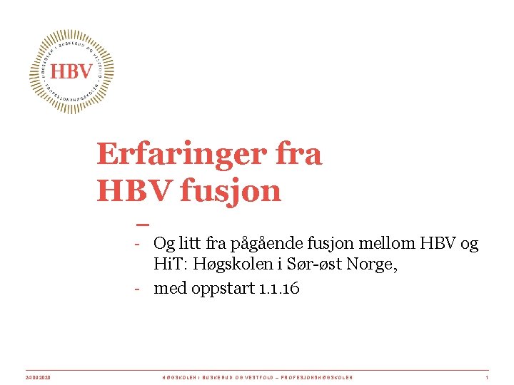 Erfaringer fra HBV fusjon - Og litt fra pågående fusjon mellom HBV og Hi.