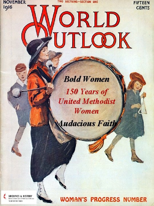 Bold Women 150 Years of United Methodist Women Audacious Faith 