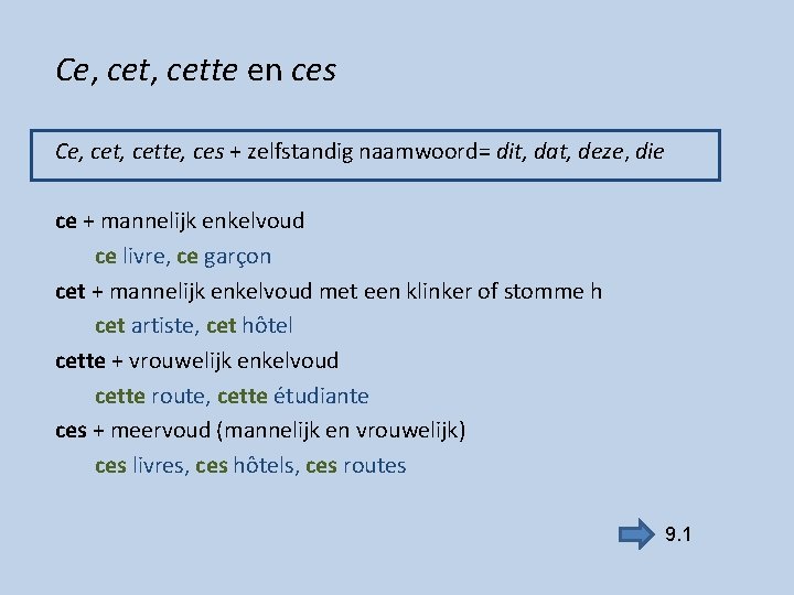 Ce, cette en ces Ce, cette, ces + zelfstandig naamwoord= dit, dat, deze, die