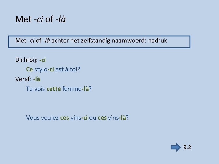Met -ci of -là achter het zelfstandig naamwoord: nadruk Dichtbij: -ci Ce stylo-ci est