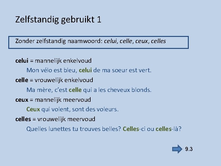 Zelfstandig gebruikt 1 Zonder zelfstandig naamwoord: celui, celle, ceux, celles celui = mannelijk enkelvoud