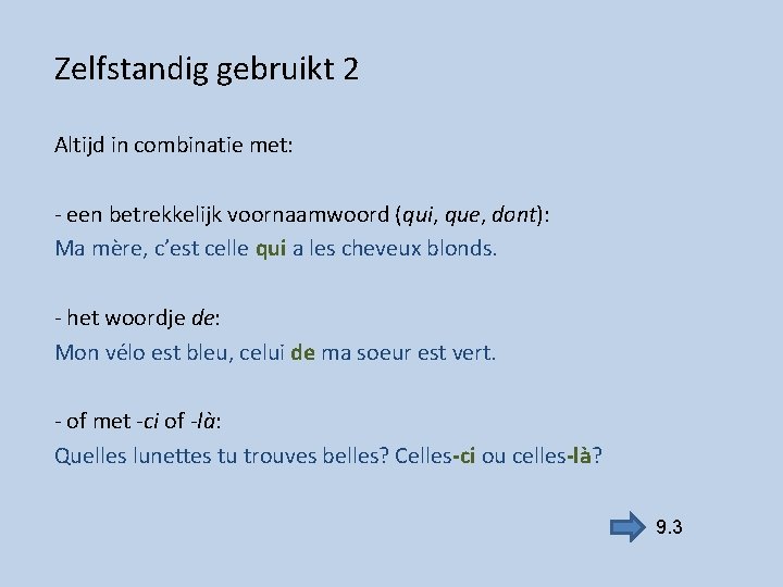 Zelfstandig gebruikt 2 Altijd in combinatie met: - een betrekkelijk voornaamwoord (qui, que, dont):