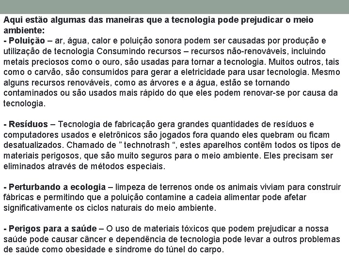 Aqui estão algumas das maneiras que a tecnologia pode prejudicar o meio ambiente: -