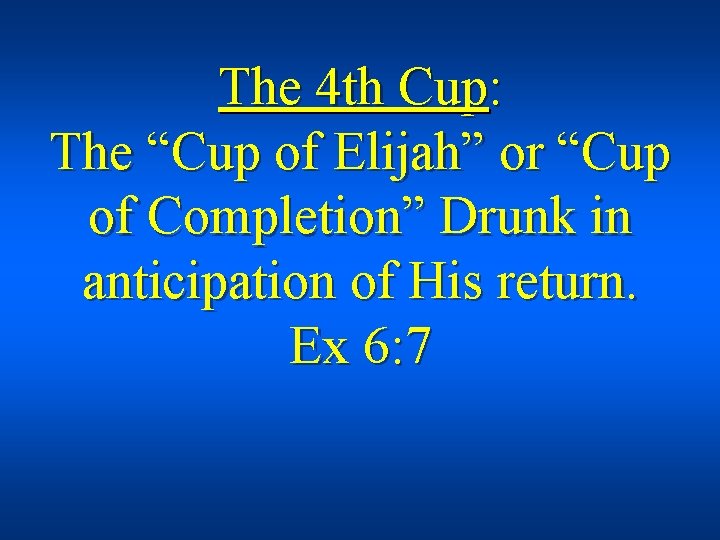 The 4 th Cup: The “Cup of Elijah” or “Cup of Completion” Drunk in