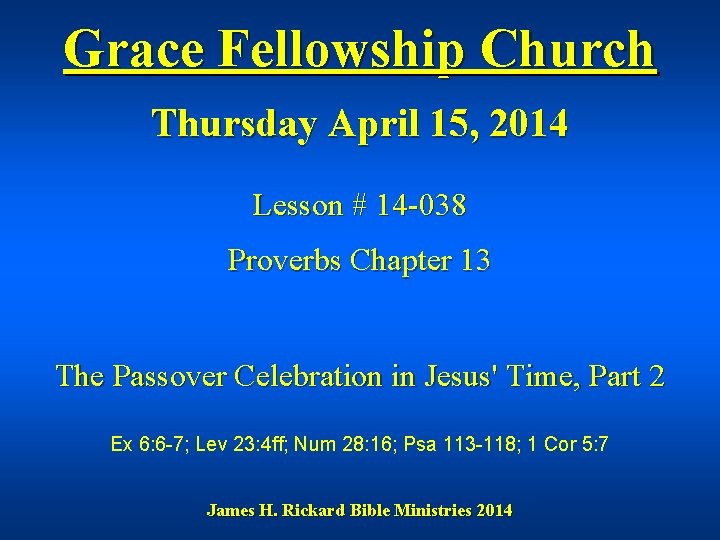 Grace Fellowship Church Thursday April 15, 2014 Lesson # 14 -038 Proverbs Chapter 13