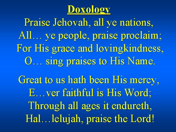 Doxology Praise Jehovah, all ye nations, All… ye people, praise proclaim; For His grace