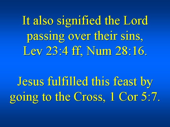 It also signified the Lord passing over their sins, Lev 23: 4 ff, Num