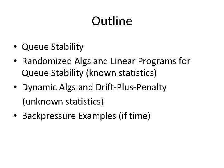 Outline • Queue Stability • Randomized Algs and Linear Programs for Queue Stability (known