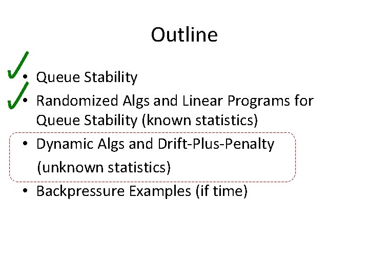 Outline • Queue Stability • Randomized Algs and Linear Programs for Queue Stability (known