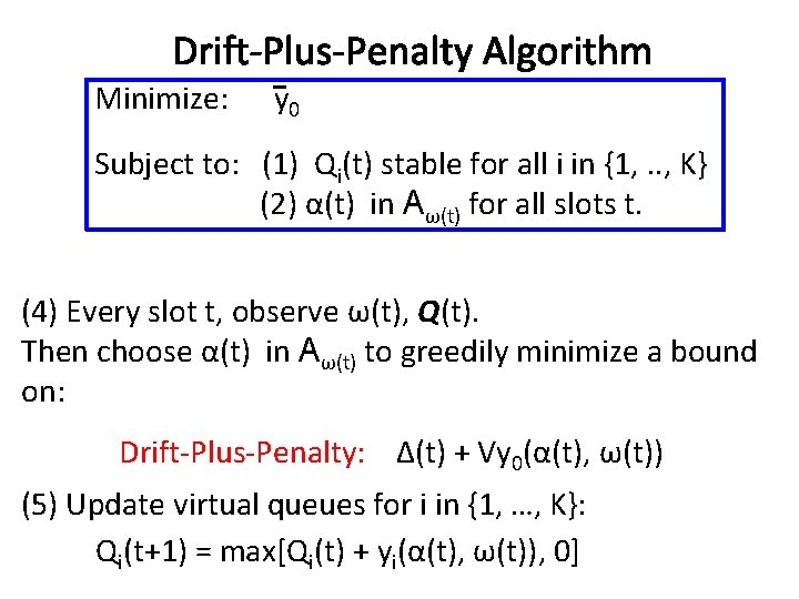 Drift-Plus-Penalty Algorithm Minimize: y 0 Subject to: (1) Qi(t) stable for all i in