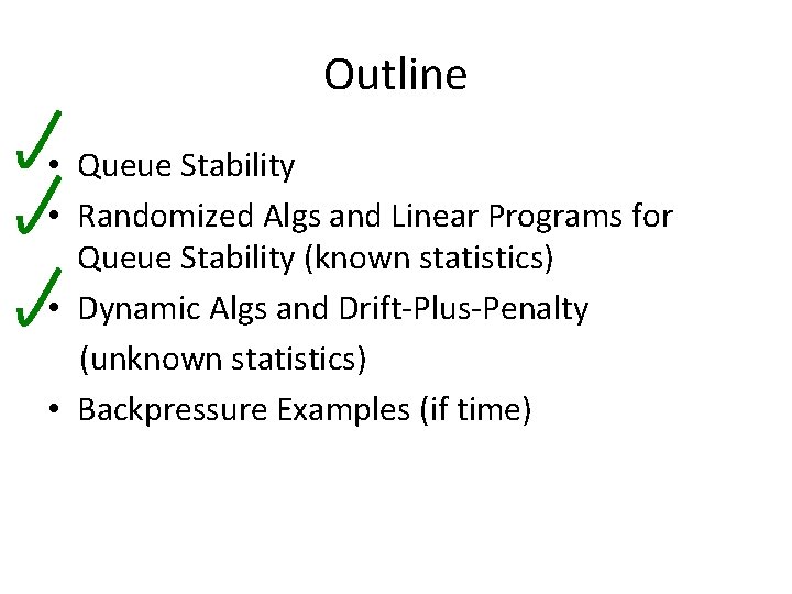 Outline • Queue Stability • Randomized Algs and Linear Programs for Queue Stability (known