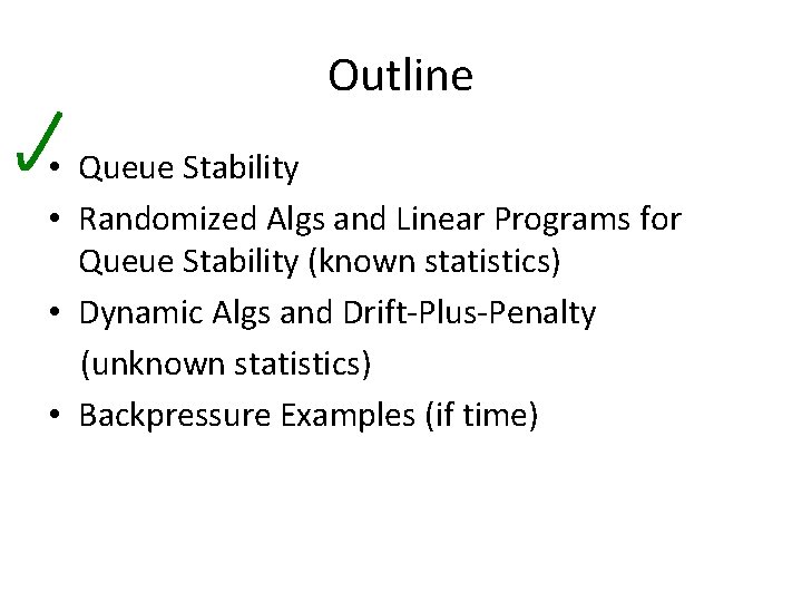Outline • Queue Stability • Randomized Algs and Linear Programs for Queue Stability (known