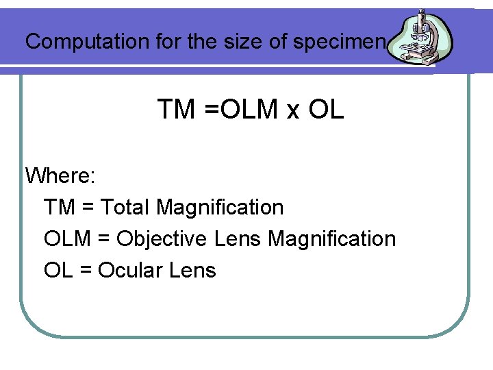 Computation for the size of specimen TM =OLM x OL Where: TM = Total