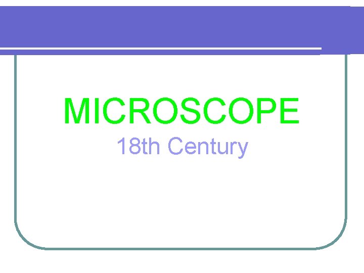 MICROSCOPE 18 th Century 