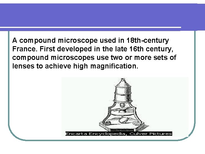 A compound microscope used in 18 th-century France. First developed in the late 16