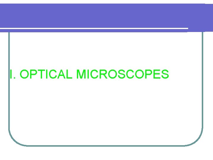 I. OPTICAL MICROSCOPES 