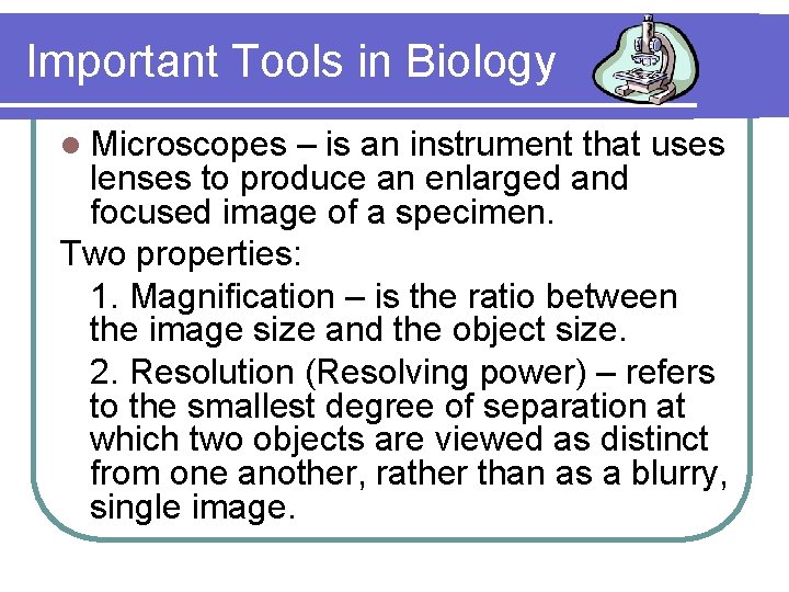 Important Tools in Biology l Microscopes – is an instrument that uses lenses to