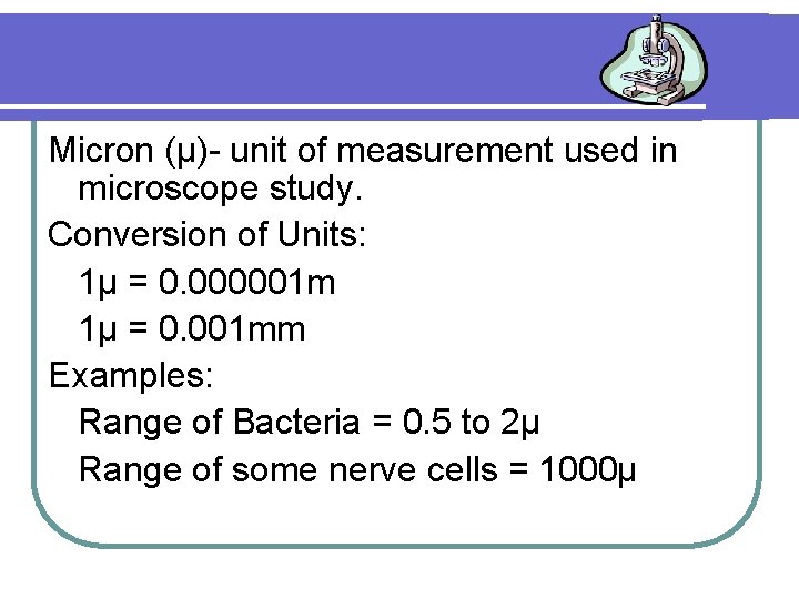 Micron (µ)- unit of measurement used in microscope study. Conversion of Units: 1µ =