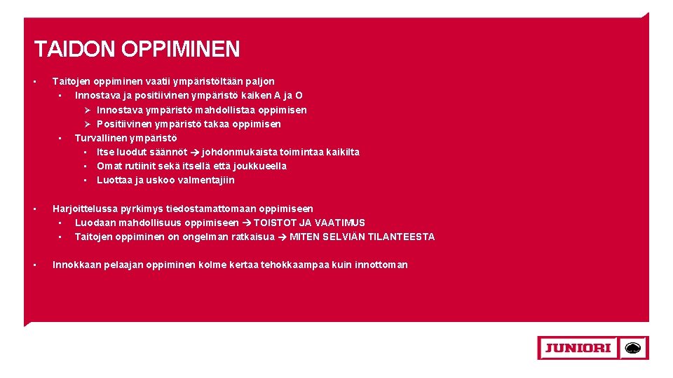 TAIDON OPPIMINEN • Taitojen oppiminen vaatii ympäristöltään paljon • Innostava ja positiivinen ympäristö kaiken