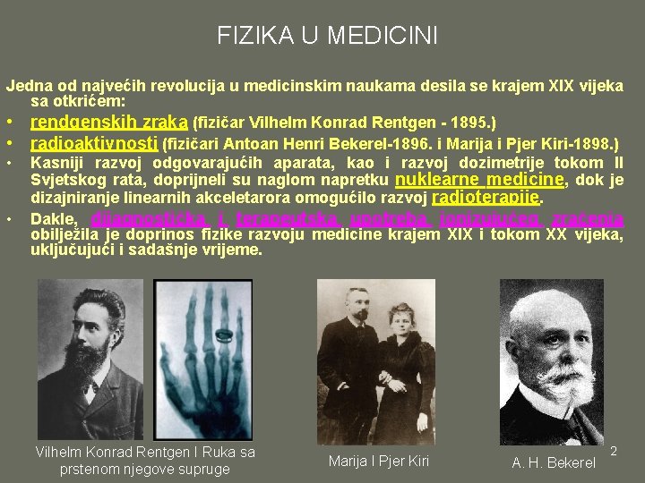 FIZIKA U MEDICINI Jedna od najvećih revolucija u medicinskim naukama desila se krajem XIX