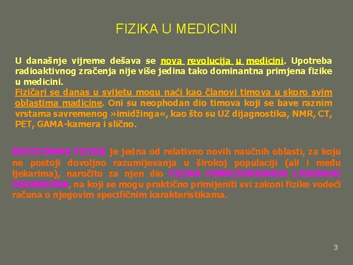 FIZIKA U MEDICINI U današnje vijreme dešava se nova revolucija u medicini. Upotreba radioaktivnog