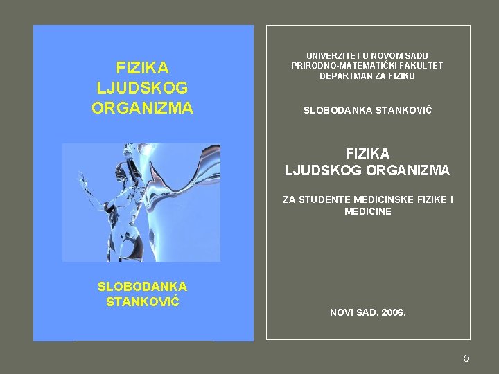 FIZIKA LJUDSKOG ORGANIZMA UNIVERZITET U NOVOM SADU PRIRODNO-MATEMATIČKI FAKULTET DEPARTMAN ZA FIZIKU SLOBODANKA STANKOVIĆ