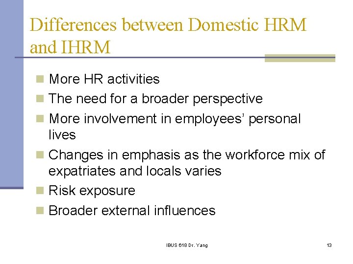 Differences between Domestic HRM and IHRM n More HR activities n The need for