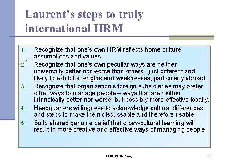 Laurent’s steps to truly international HRM 1. 2. 3. 4. 5. Recognize that one’s