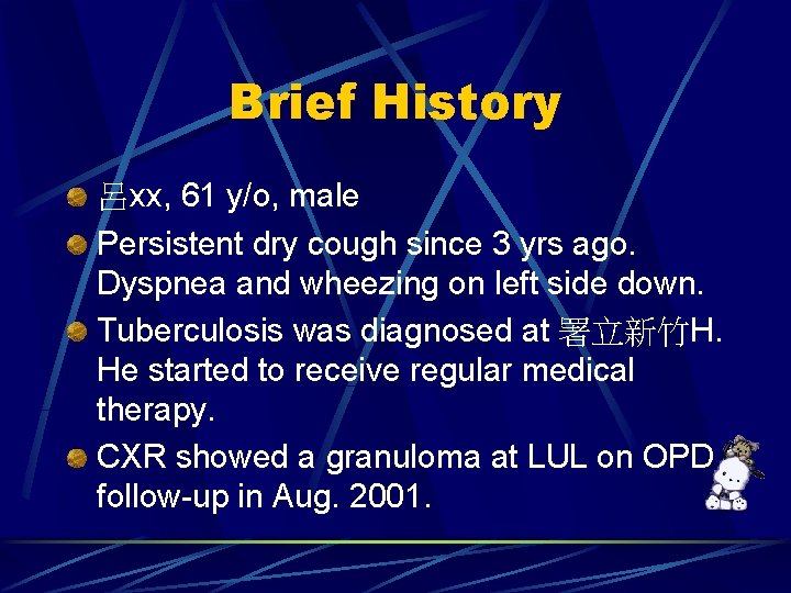 Brief History 呂xx, 61 y/o, male Persistent dry cough since 3 yrs ago. Dyspnea