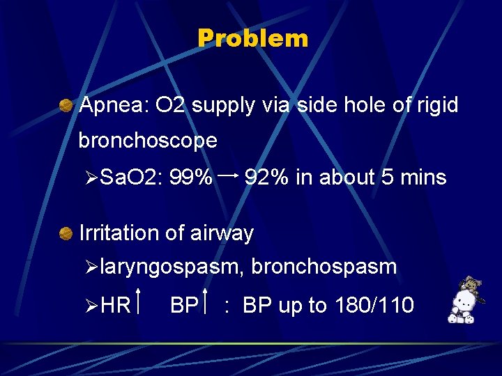 Problem Apnea: O 2 supply via side hole of rigid bronchoscope ØSa. O 2: