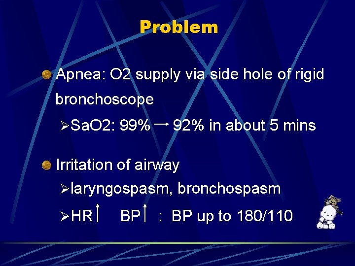 Problem Apnea: O 2 supply via side hole of rigid bronchoscope ØSa. O 2: