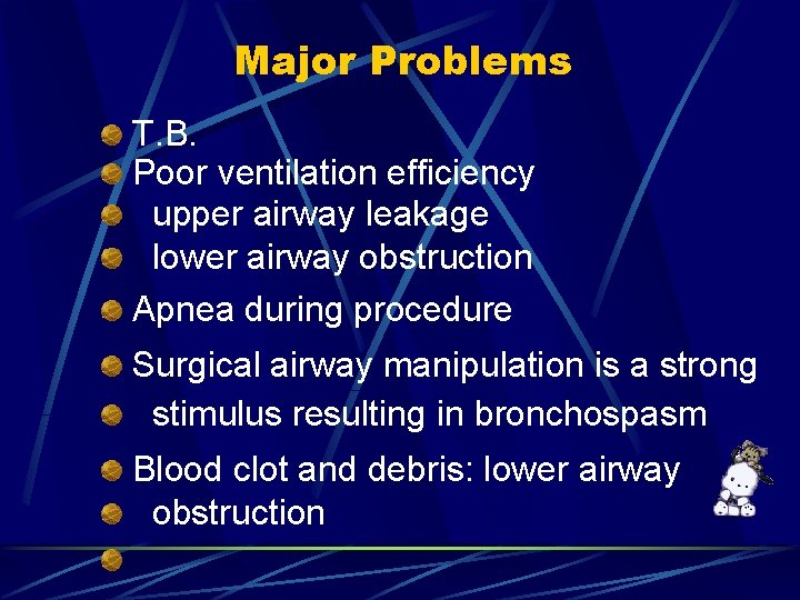 Major Problems T. B. Poor ventilation efficiency upper airway leakage lower airway obstruction Apnea