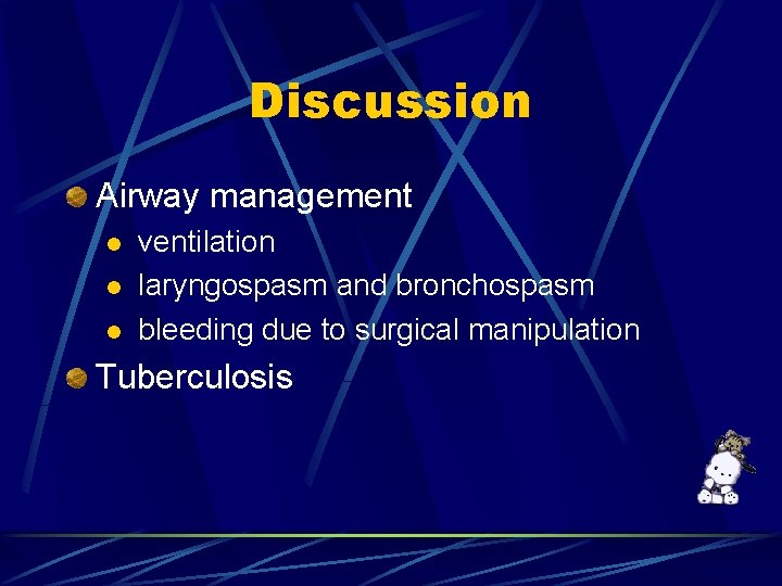 Discussion Airway management ventilation l laryngospasm and bronchospasm l bleeding due to surgical manipulation