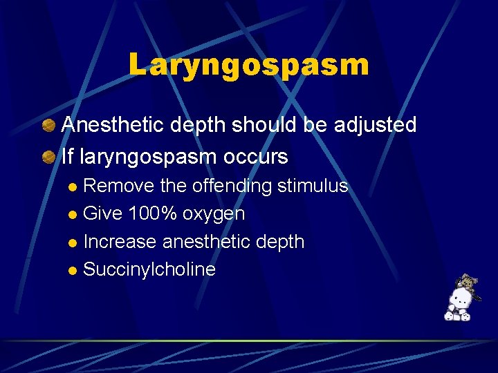 Laryngospasm Anesthetic depth should be adjusted If laryngospasm occurs Remove the offending stimulus l