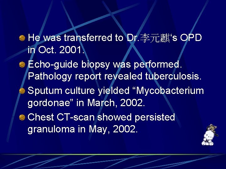 He was transferred to Dr. 李元麒‘s OPD in Oct. 2001. Echo-guide biopsy was performed.