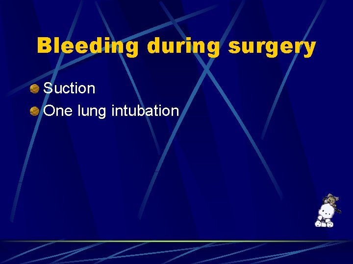 Bleeding during surgery Suction One lung intubation 