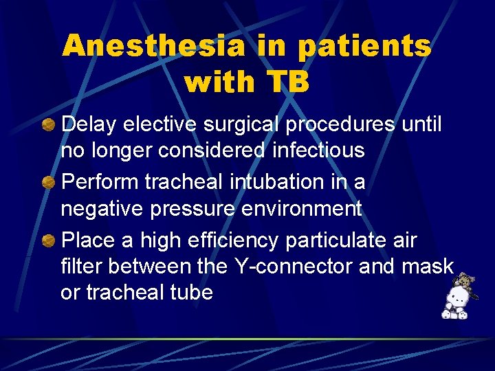 Anesthesia in patients with TB Delay elective surgical procedures until no longer considered infectious