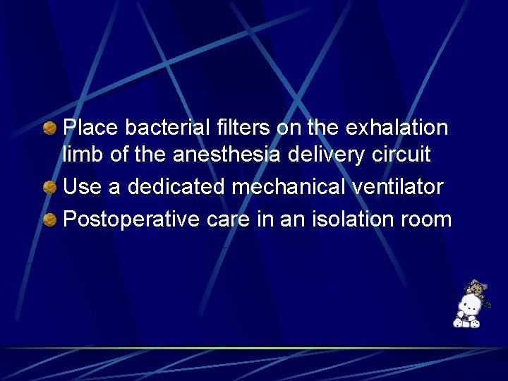 Place bacterial filters on the exhalation limb of the anesthesia delivery circuit Use a