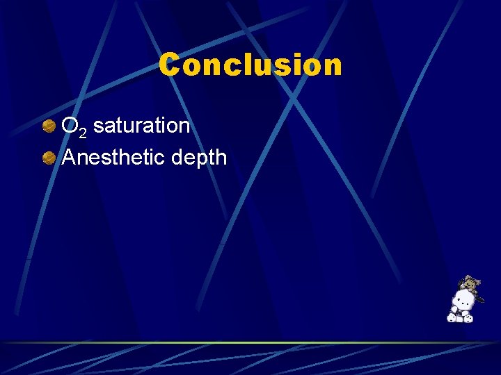 Conclusion O 2 saturation Anesthetic depth 