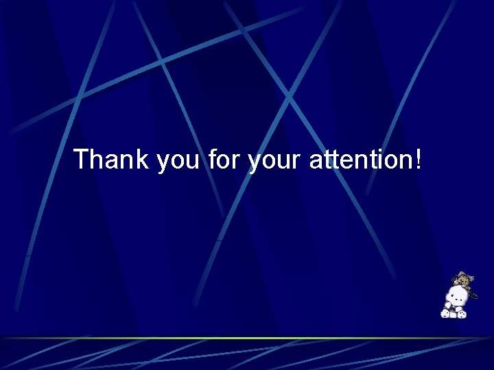  Thank you for your attention! 