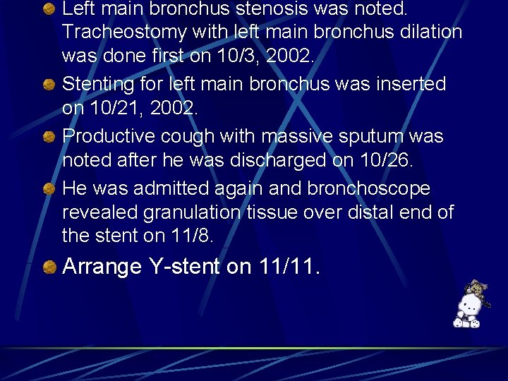 Left main bronchus stenosis was noted. Tracheostomy with left main bronchus dilation was done