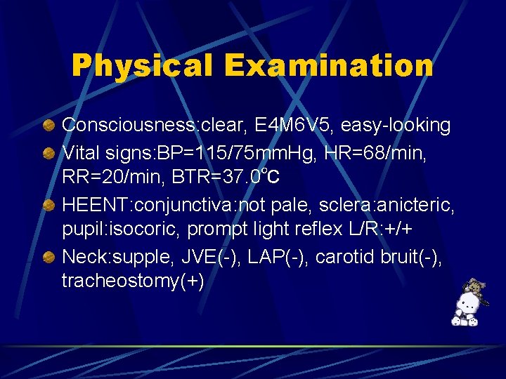 Physical Examination Consciousness: clear, E 4 M 6 V 5, easy-looking Vital signs: BP=115/75