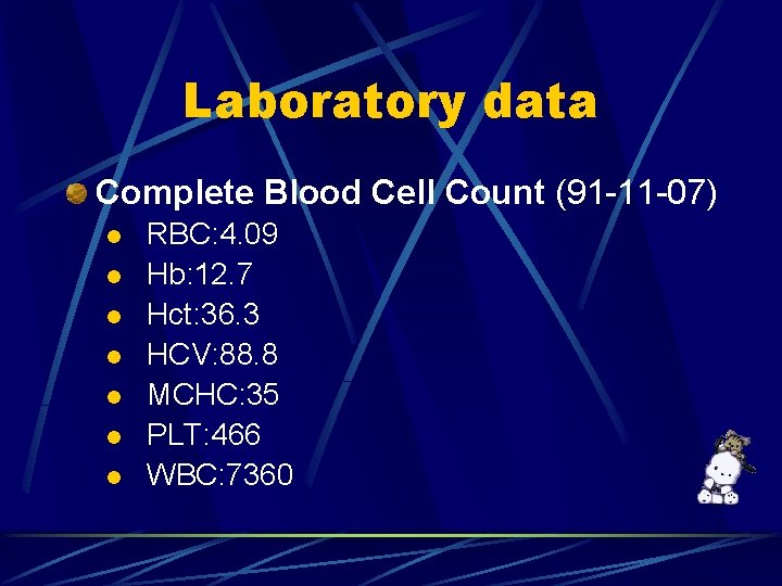 Laboratory data Complete Blood Cell Count (91 -11 -07) RBC: 4. 09 l Hb: