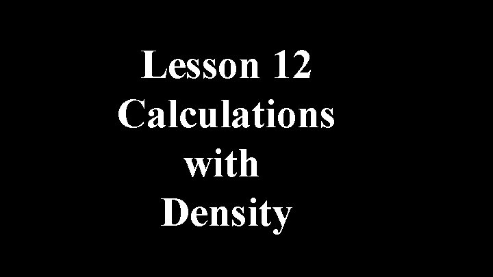 Lesson 12 Calculations with Density 