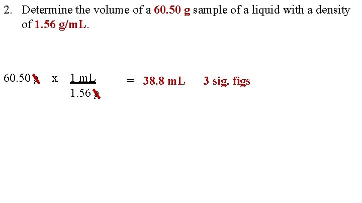 2. Determine the volume of a 60. 50 g sample of a liquid with