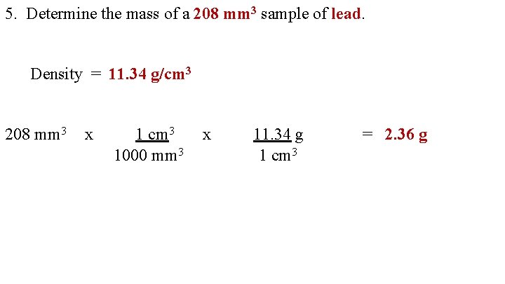5. Determine the mass of a 208 mm 3 sample of lead. Density =