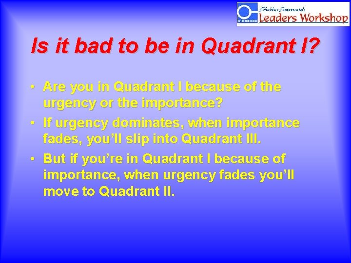 Is it bad to be in Quadrant I? • Are you in Quadrant I