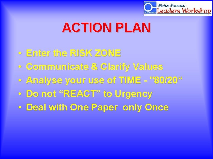 ACTION PLAN • • • Enter the RISK ZONE Communicate & Clarify Values Analyse