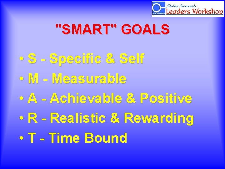 "SMART" GOALS • S - Specific & Self • M - Measurable • A