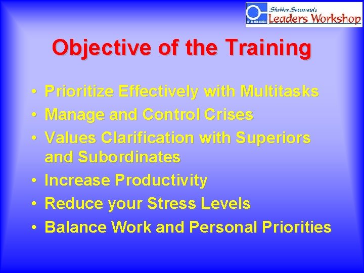 Objective of the Training • • • Prioritize Effectively with Multitasks Manage and Control